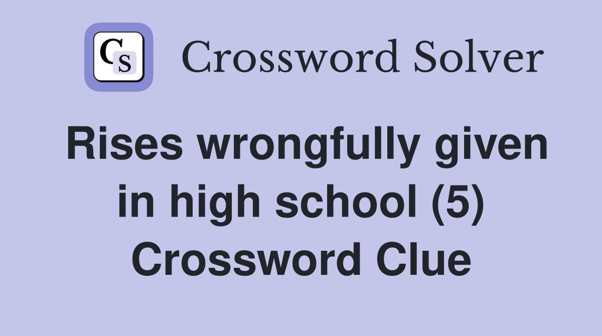 Rises wrongfully given in high school (5) Crossword Clue