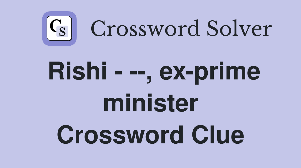 Rishi - --, ex-prime minister Crossword Clue