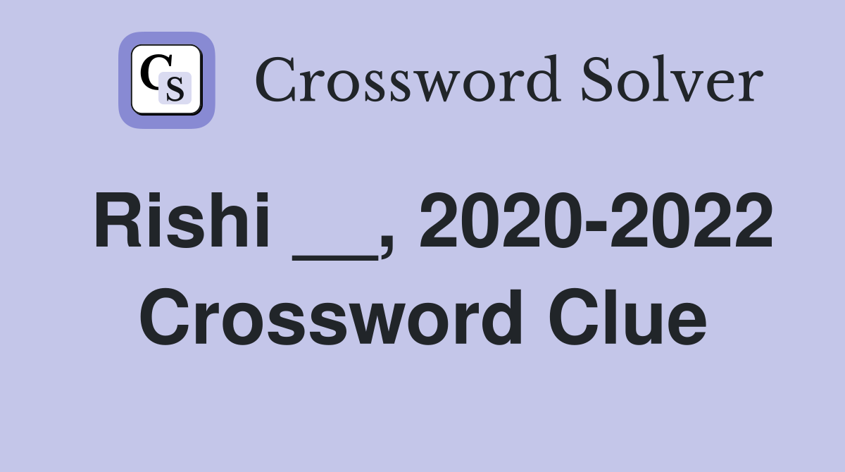 Rishi __, 2020-2022 Crossword Clue