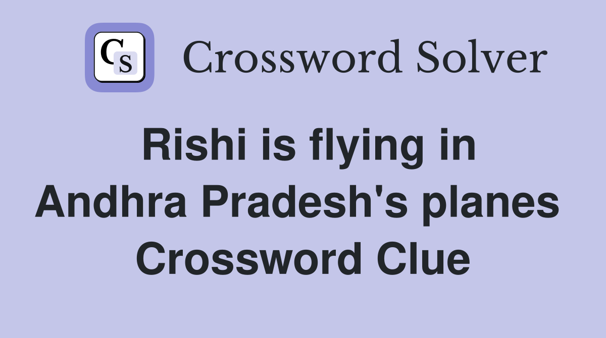 Rishi is flying in Andhra Pradesh's planes  Crossword Clue