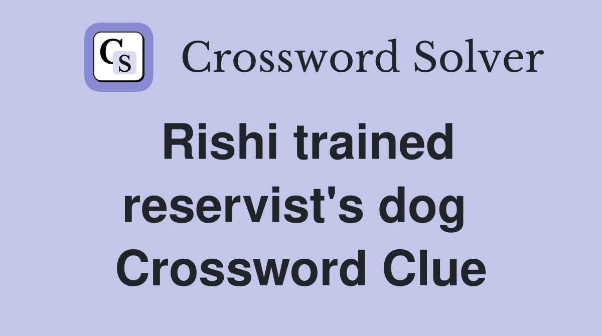 Rishi trained reservist's dog  Crossword Clue