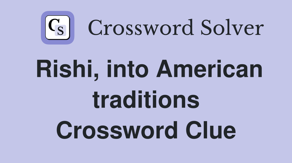 Rishi, into American traditions Crossword Clue