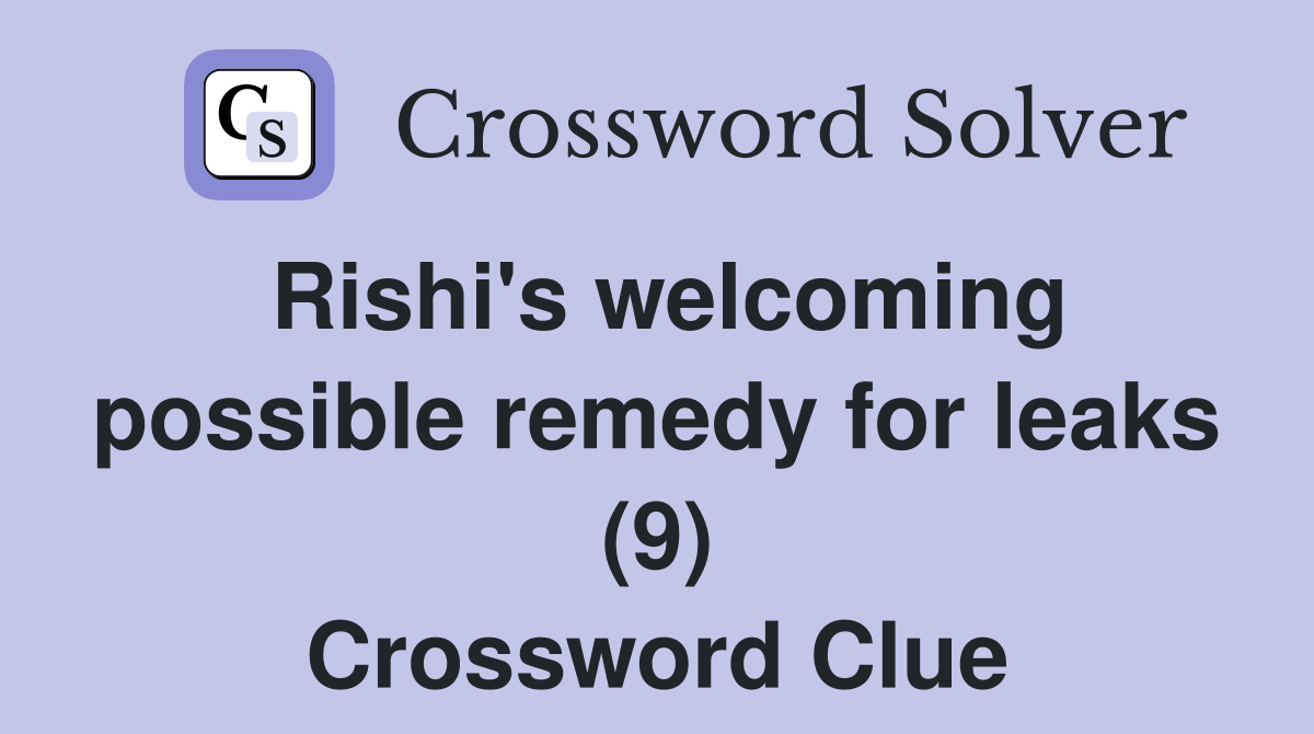 Rishi's welcoming possible remedy for leaks (9) Crossword Clue