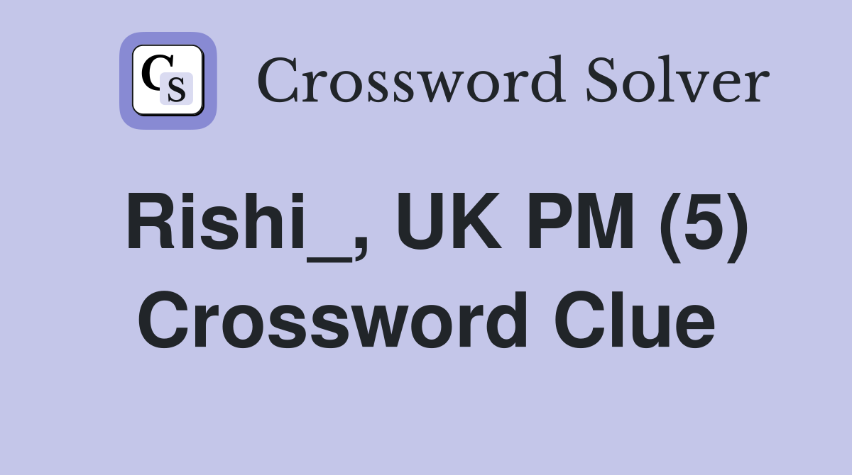 Rishi_, UK PM (5) Crossword Clue