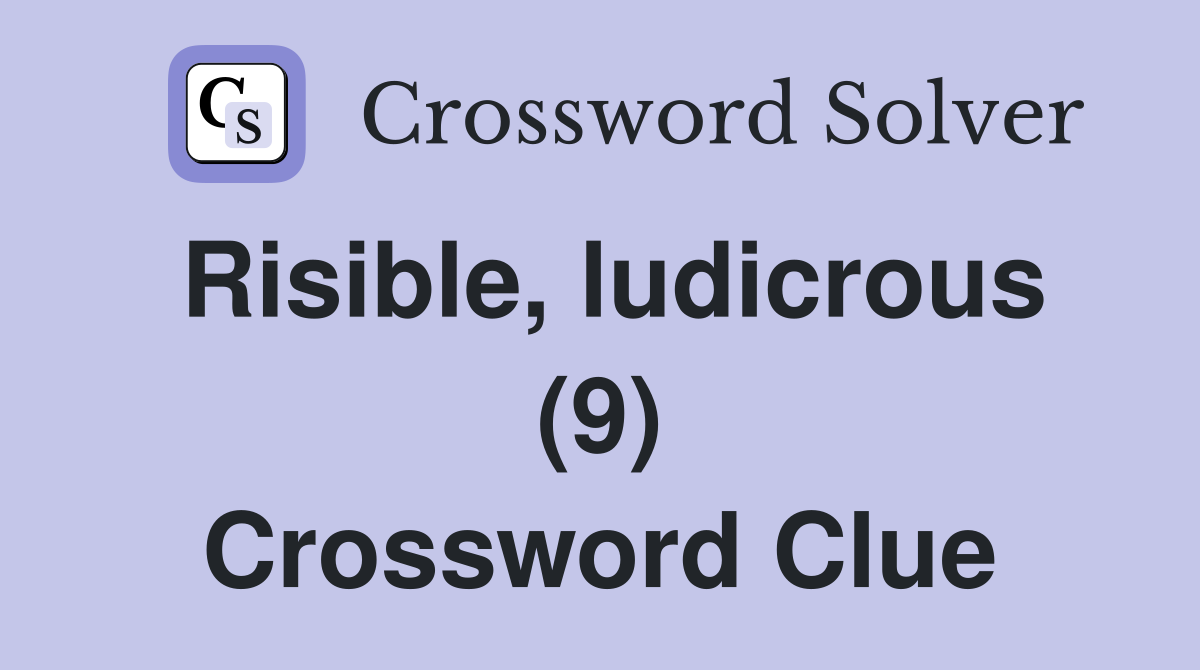 Risible, ludicrous (9) Crossword Clue