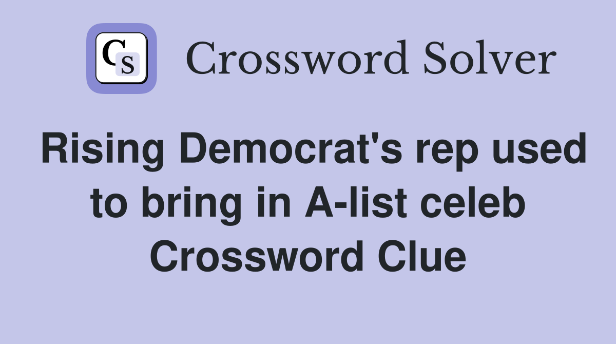 Rising Democrat's rep used to bring in A-list celeb Crossword Clue