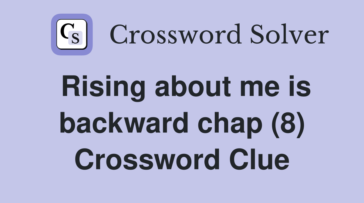 Rising about me is backward chap (8) Crossword Clue