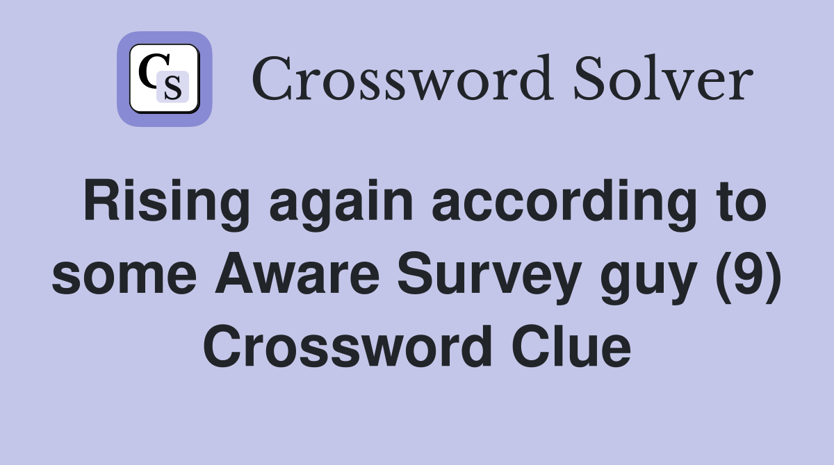 Rising again according to some Aware Survey guy (9) Crossword Clue
