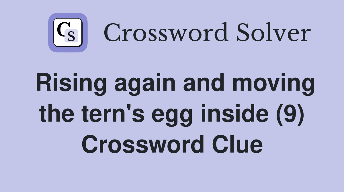 Rising again and moving the tern's egg inside (9) Crossword Clue