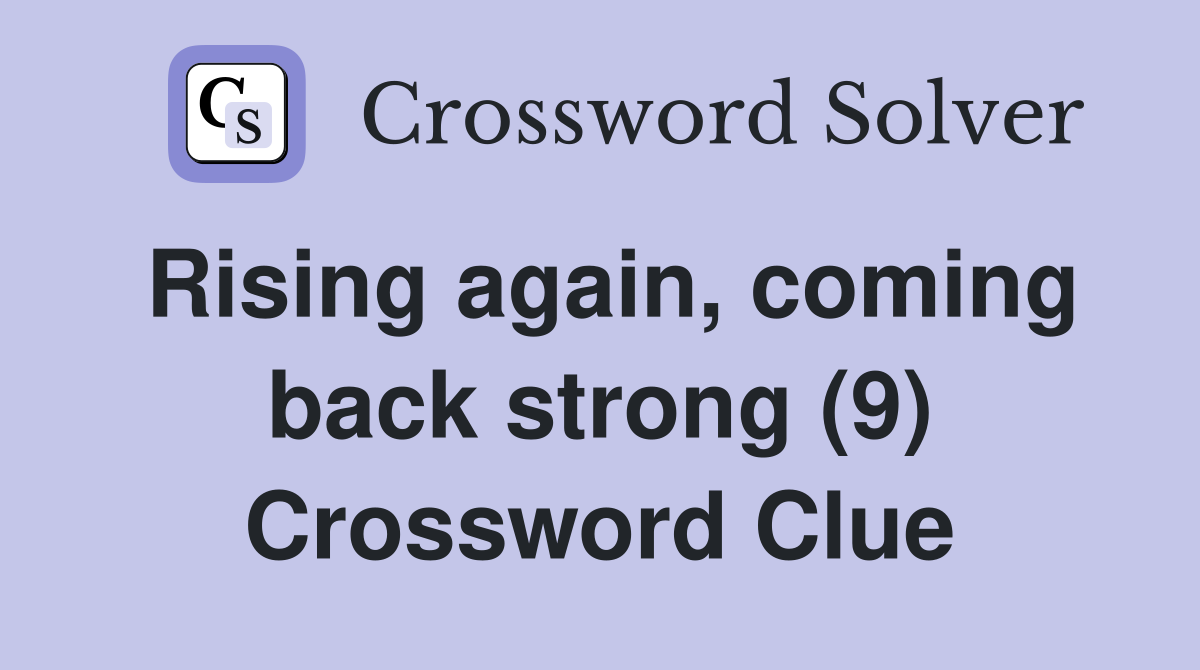 Rising again, coming back strong (9) Crossword Clue
