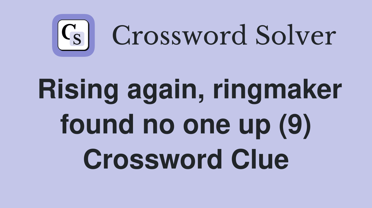 Rising again, ringmaker found no one up (9) Crossword Clue