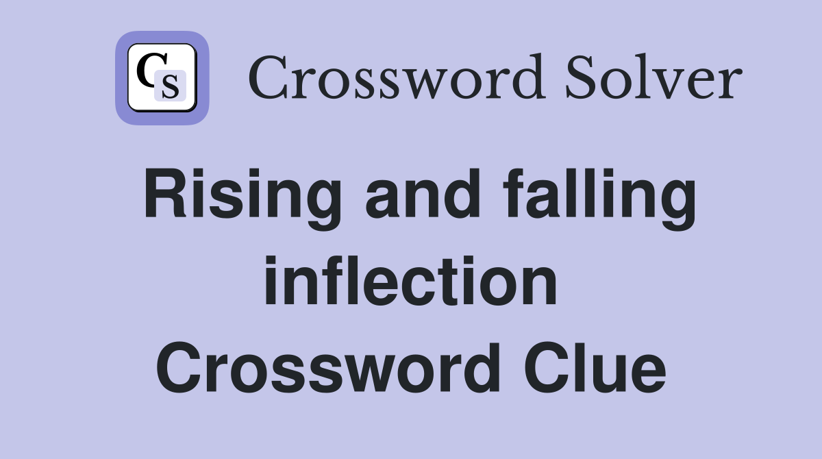 Rising and falling inflection Crossword Clue