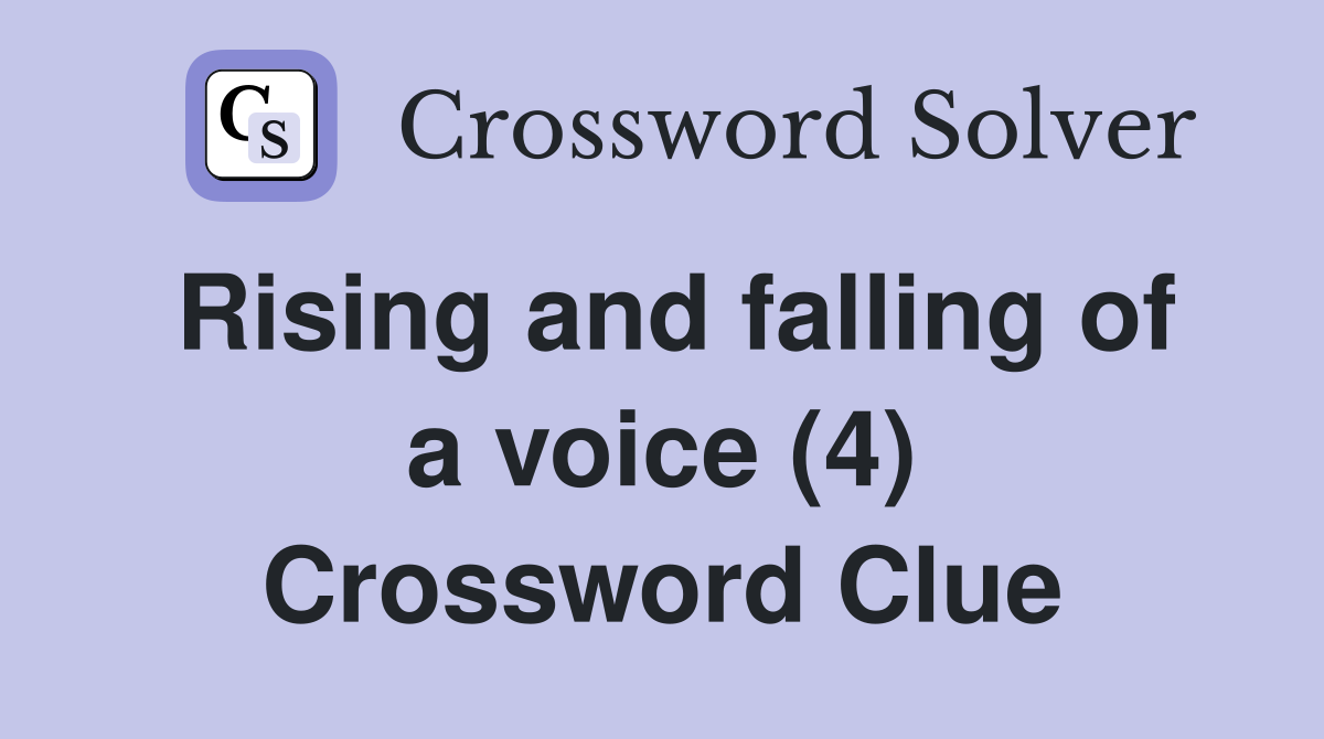 Rising and falling of a voice (4) Crossword Clue