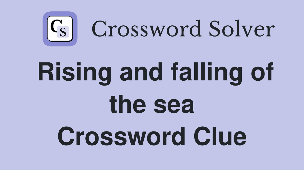Rising and falling of the sea Crossword Clue
