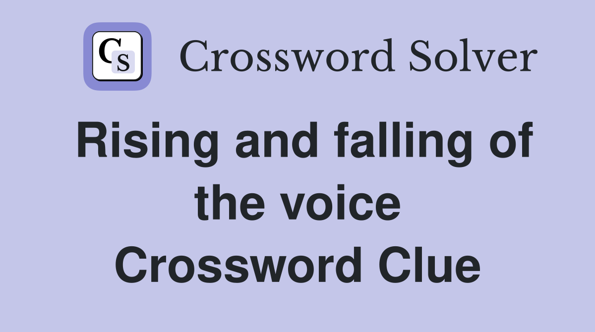 Rising and falling of the voice Crossword Clue