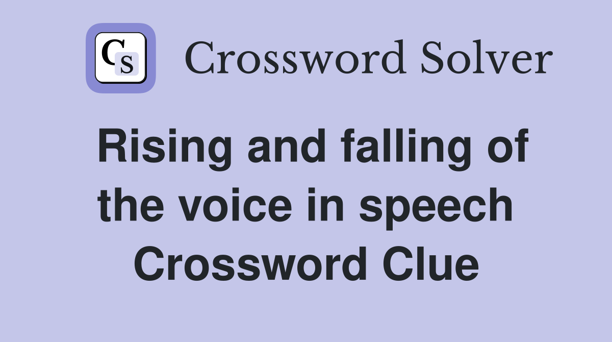 Rising and falling of the voice in speech Crossword Clue
