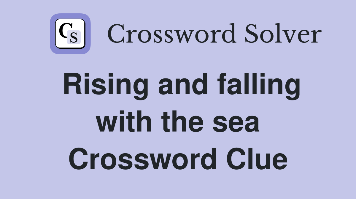Rising and falling with the sea Crossword Clue