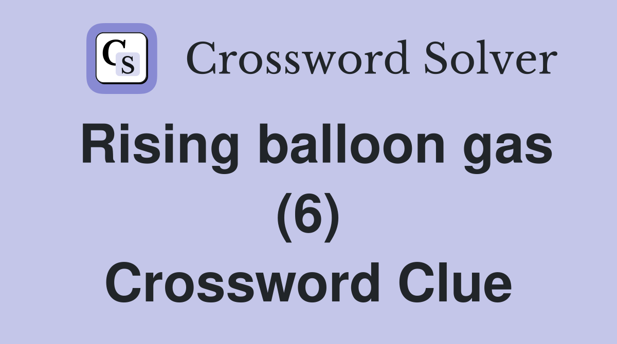 Rising balloon gas (6) Crossword Clue