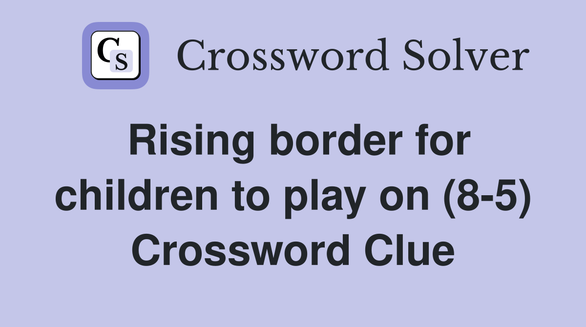 Rising border for children to play on (8-5) Crossword Clue