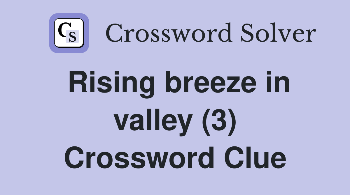 Rising breeze in valley (3) Crossword Clue