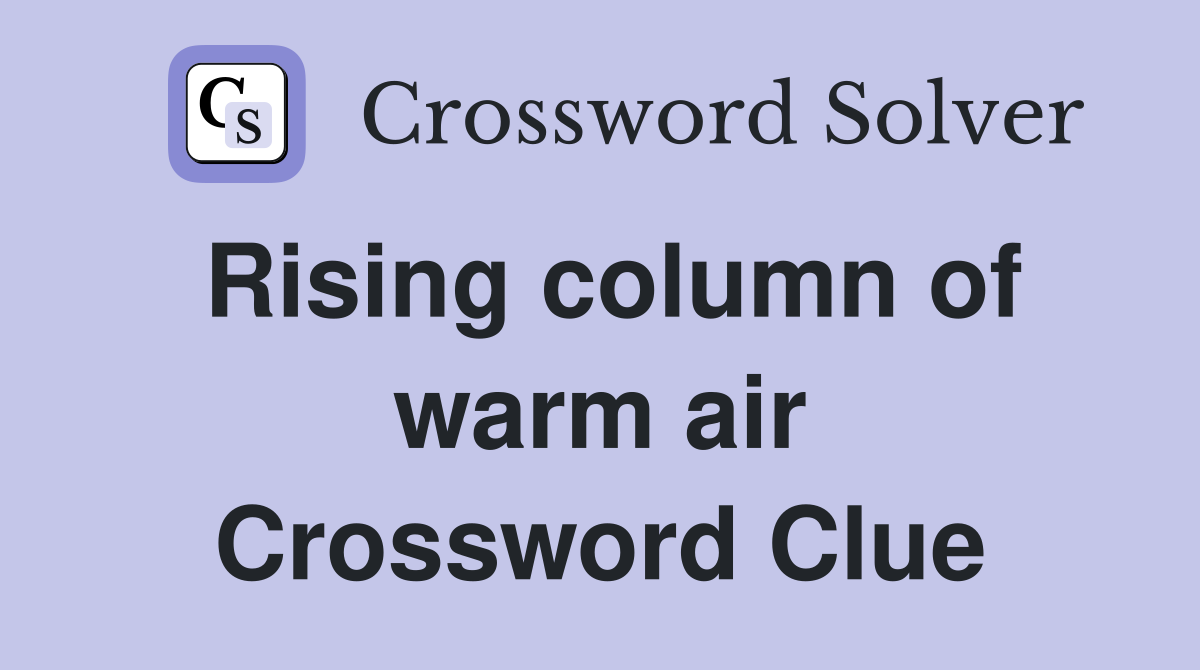 Rising column of warm air Crossword Clue