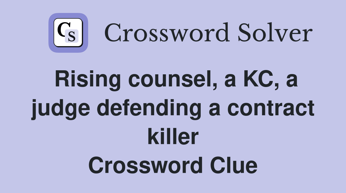 Rising counsel, a KC, a judge defending a contract killer Crossword Clue