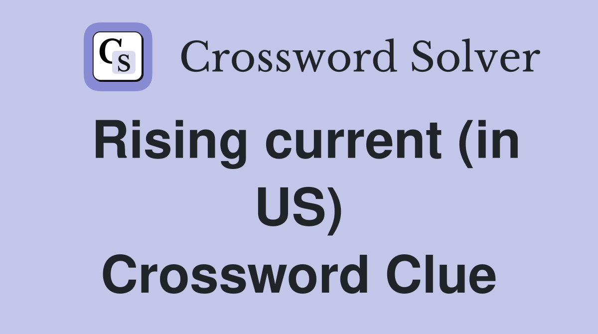Rising current (in US) Crossword Clue