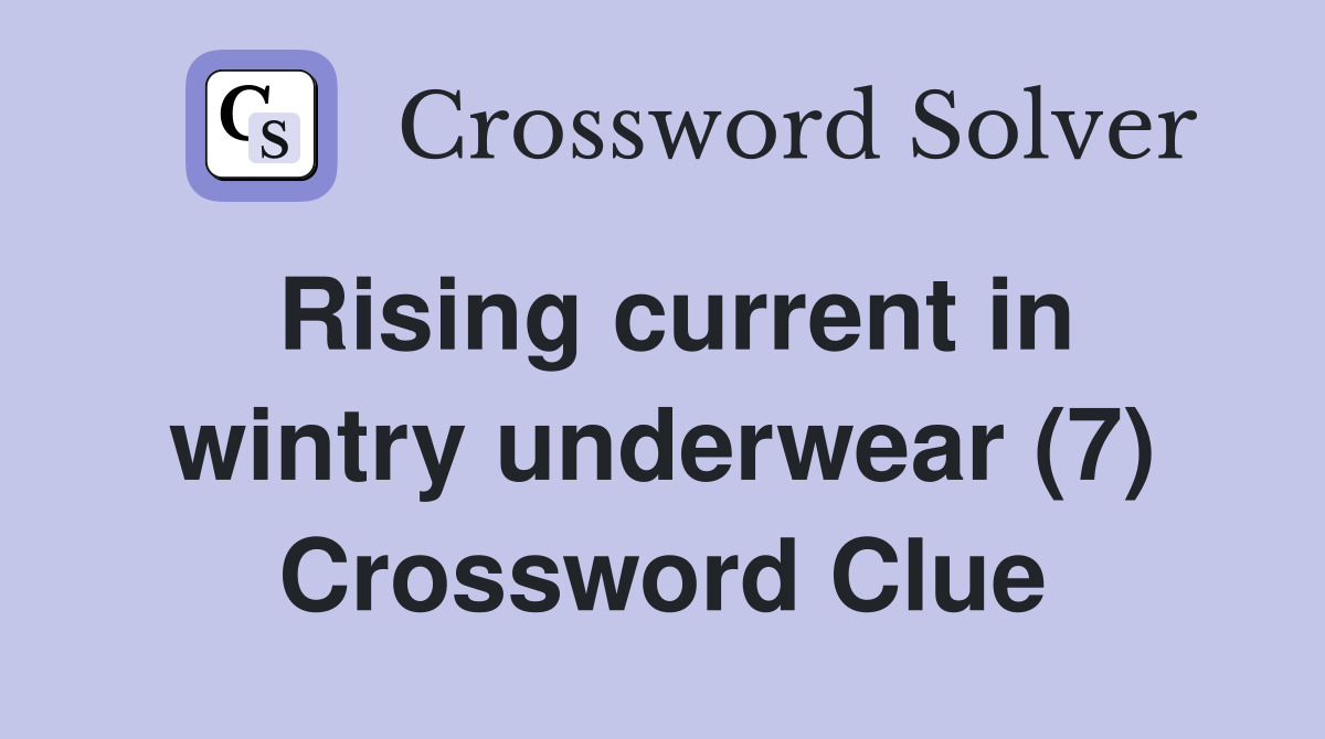 Rising current in wintry underwear (7) Crossword Clue