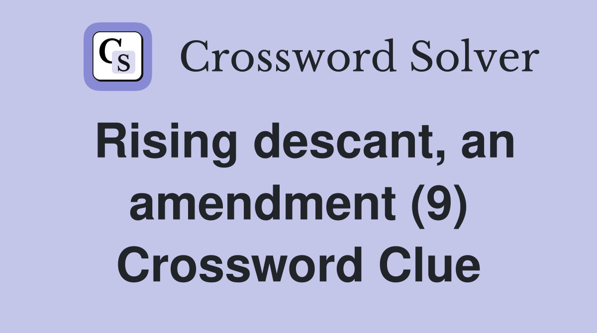 Rising descant, an amendment (9) Crossword Clue