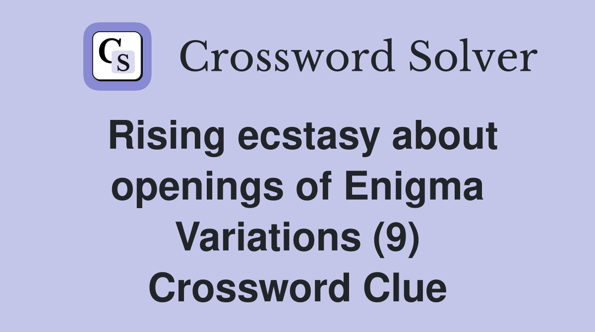 Rising ecstasy about openings of Enigma Variations (9) Crossword Clue