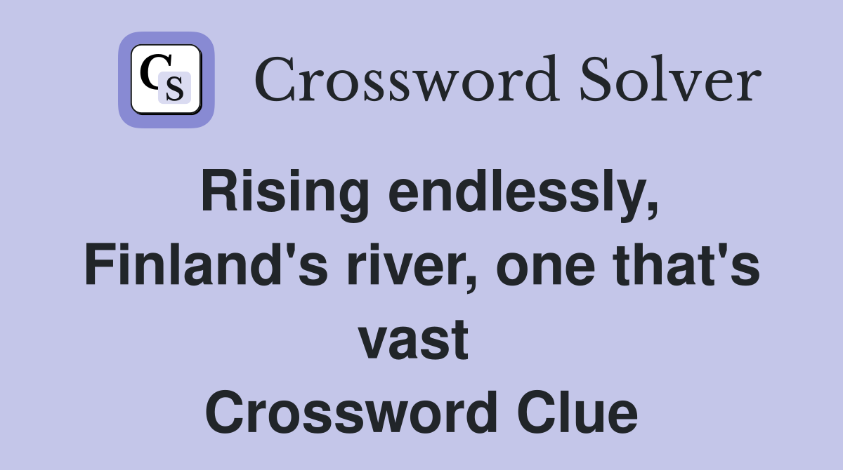 Rising endlessly, Finland's river, one that's vast  Crossword Clue