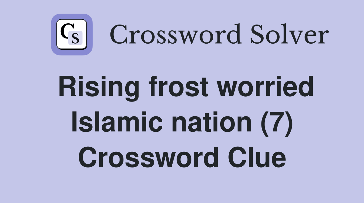 Rising frost worried Islamic nation (7) Crossword Clue