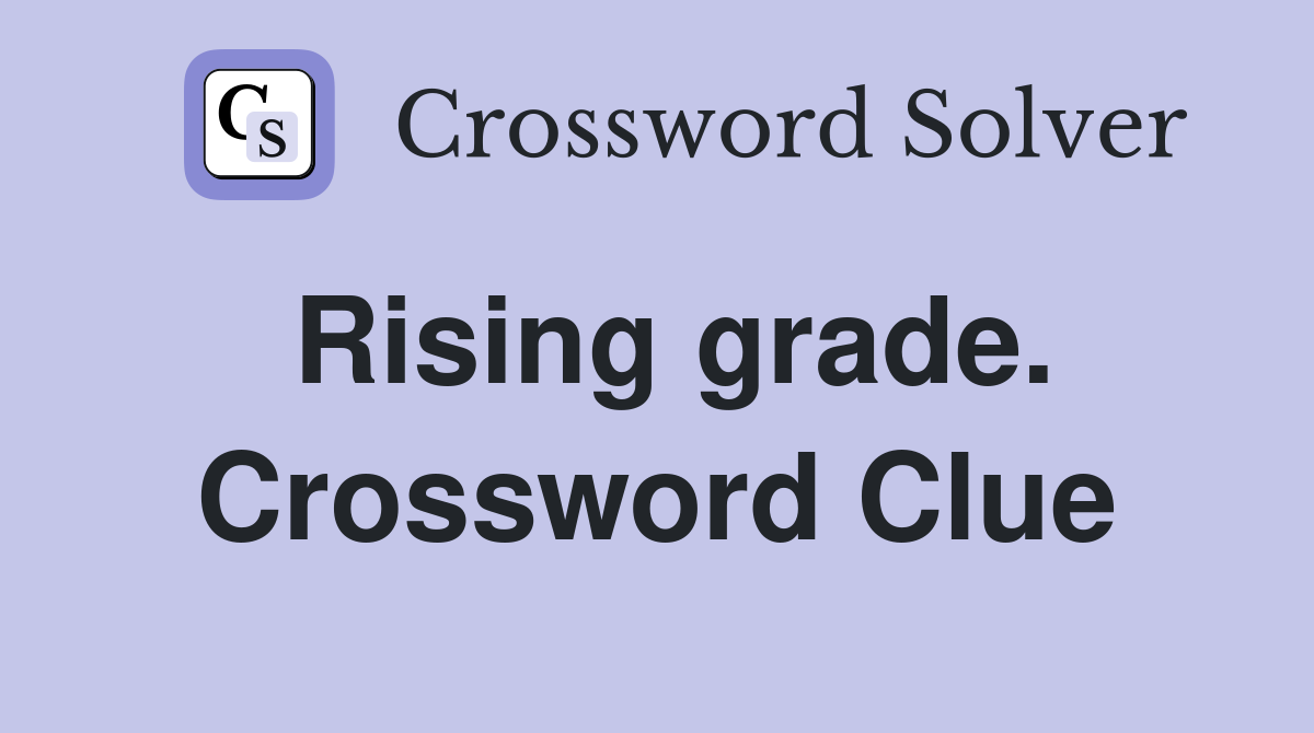 Rising grade. Crossword Clue