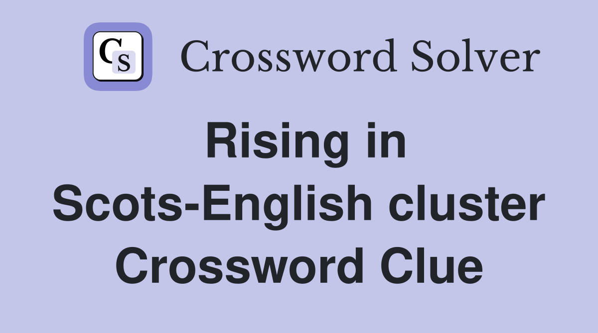 Rising in Scots-English cluster Crossword Clue