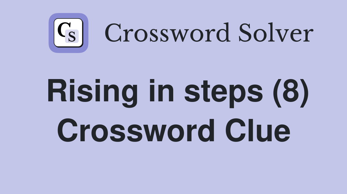 Rising in steps (8) Crossword Clue