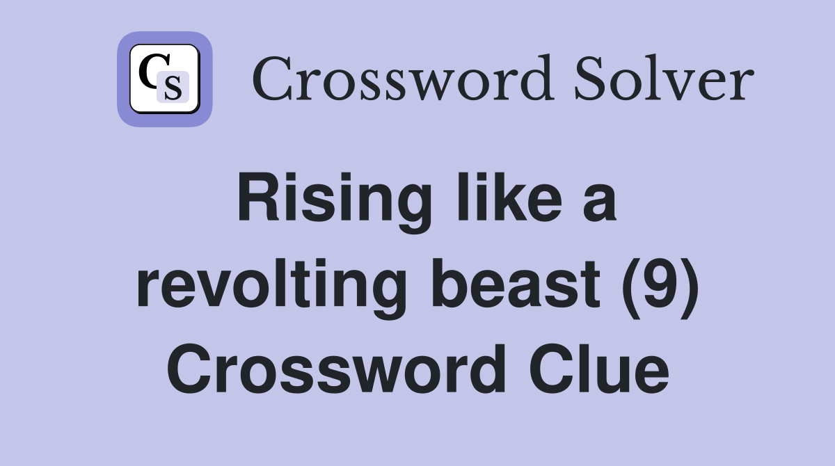 Rising like a revolting beast (9) Crossword Clue