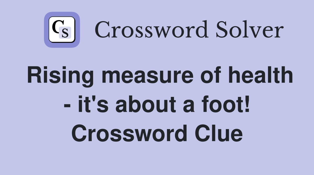 Rising measure of health - it's about a foot! Crossword Clue