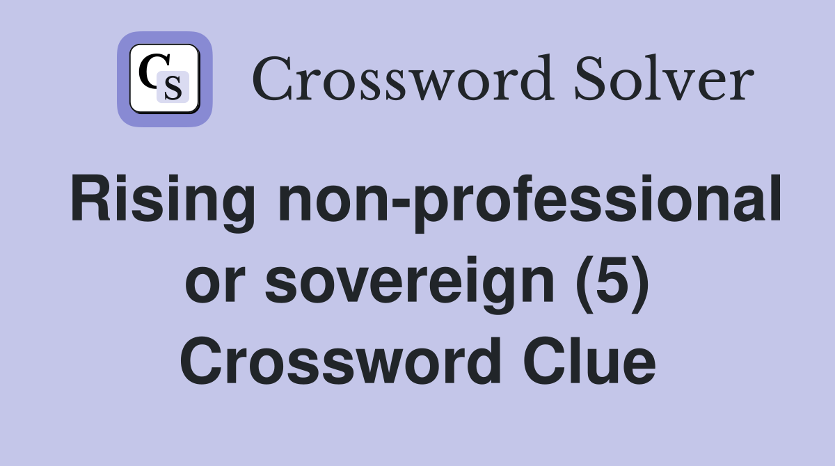 Rising non-professional or sovereign (5) Crossword Clue