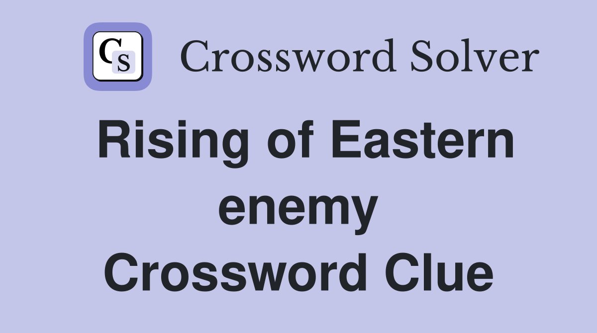 Rising of Eastern enemy Crossword Clue