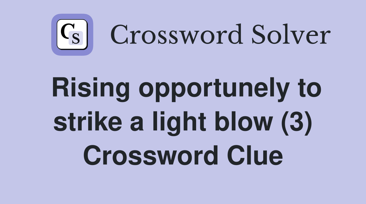 Rising opportunely to strike a light blow (3) Crossword Clue