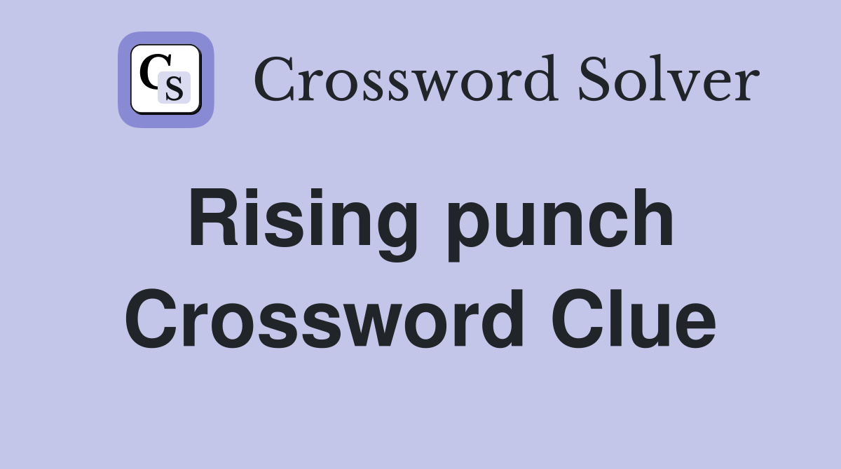 Rising punch Crossword Clue