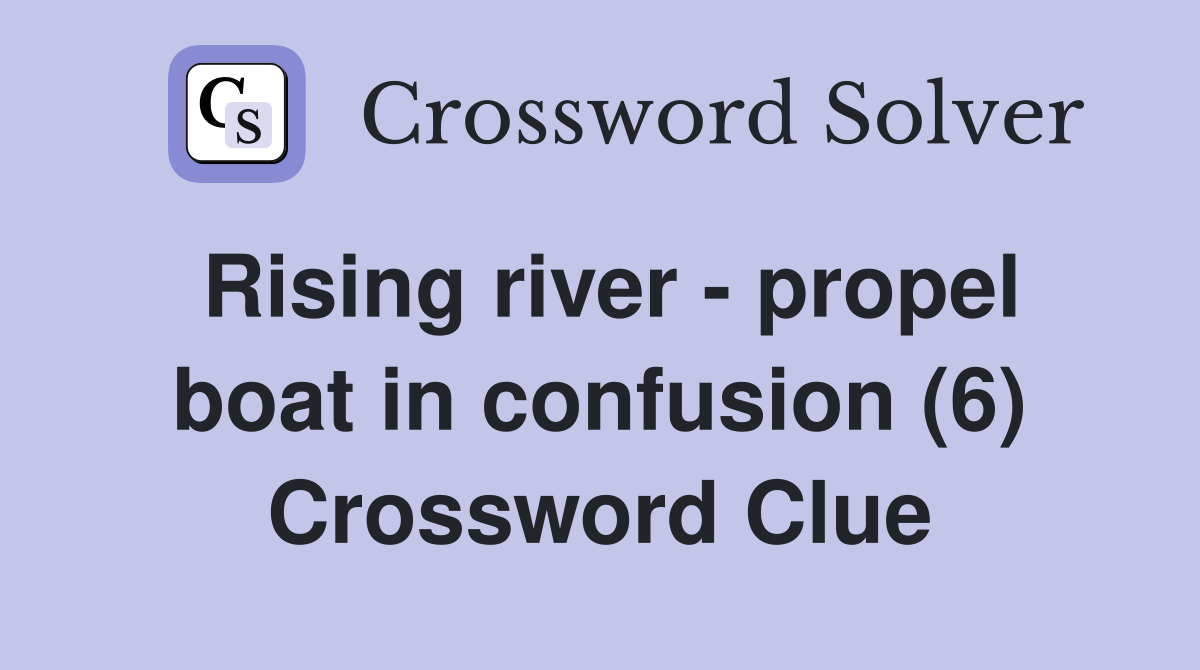 Rising river - propel boat in confusion (6) Crossword Clue