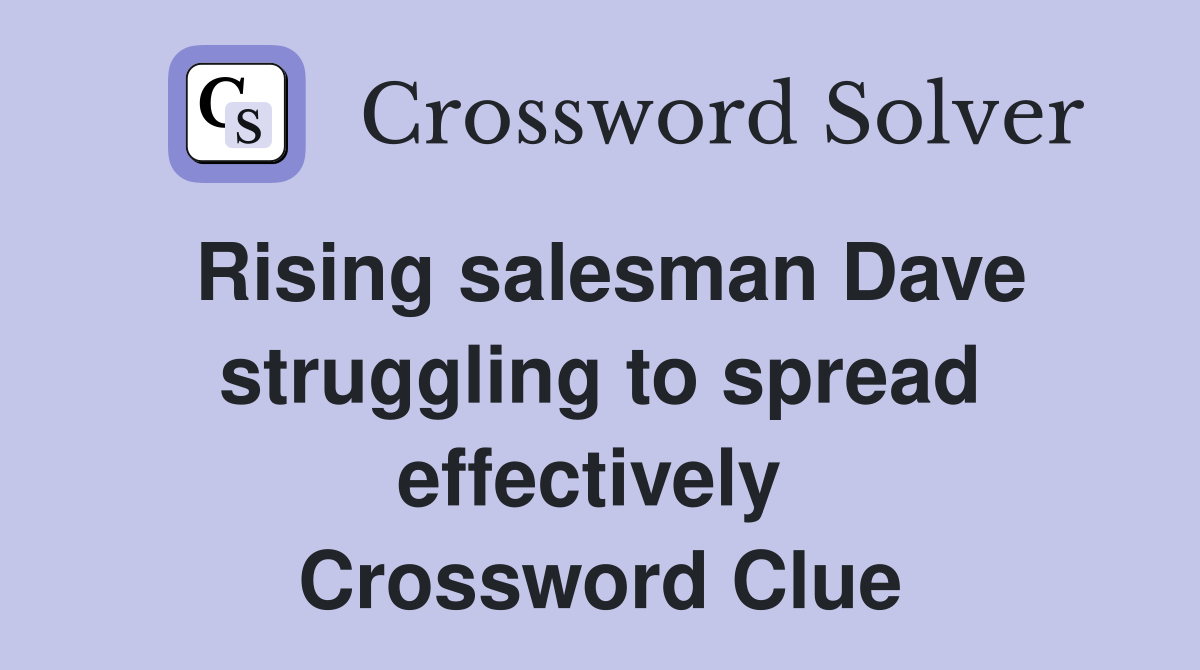 Rising salesman Dave struggling to spread effectively  Crossword Clue