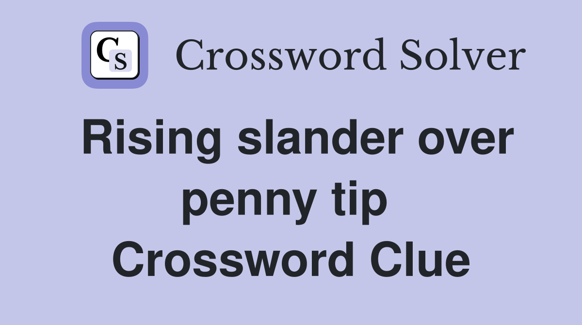 Rising slander over penny tip  Crossword Clue