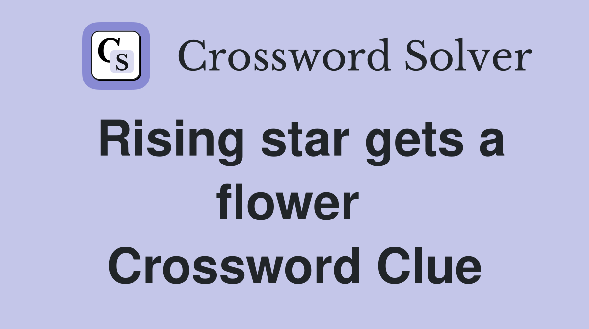 Rising star gets a flower  Crossword Clue