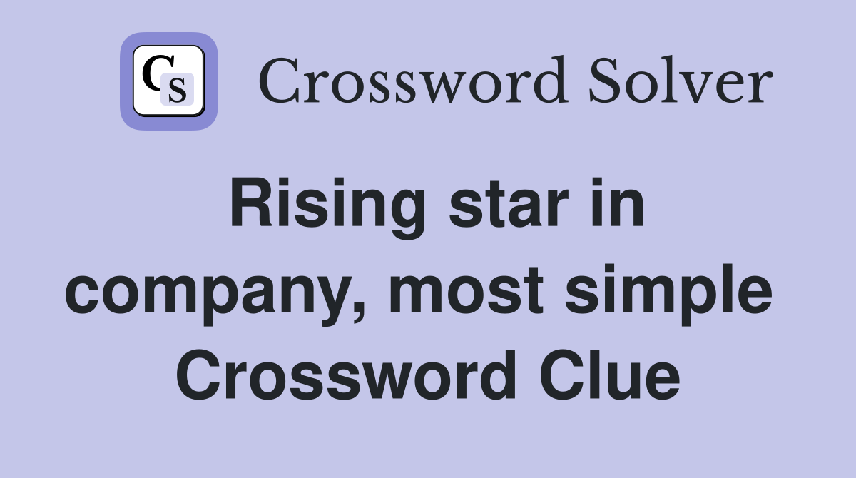 Rising star in company, most simple  Crossword Clue