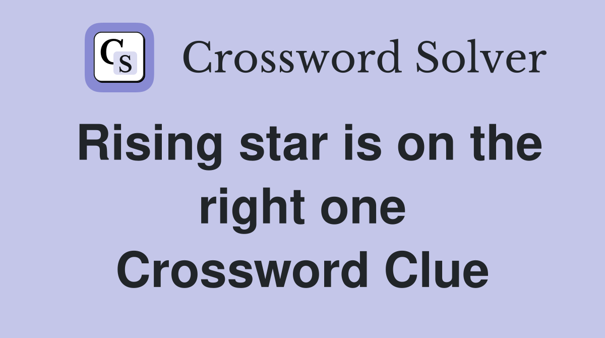 Rising star is on the right one Crossword Clue