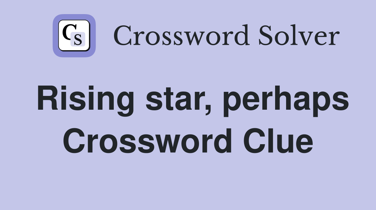 Rising star, perhaps Crossword Clue