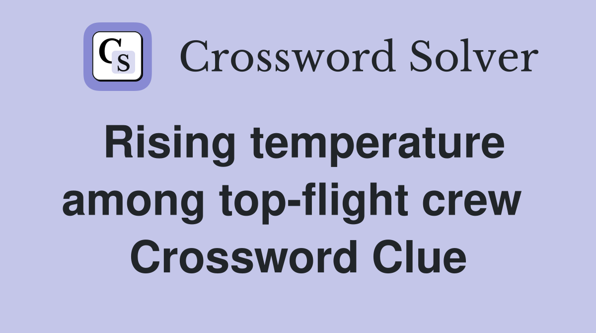 Rising temperature among top-flight crew  Crossword Clue