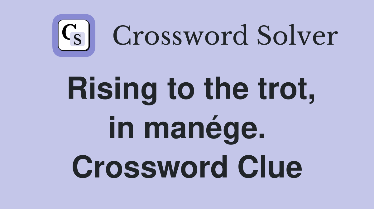 Rising to the trot, in manége. Crossword Clue